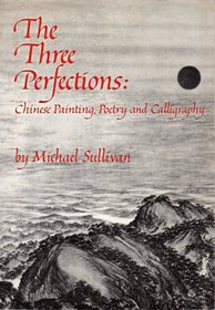 The Three Perfections: Chinese Painting, Poetry and Calligraphy