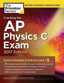 Cracking the AP Physics C Exam, 2017 Edition (College Test Preparation)