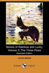 Stories of Rainbow and Lucky, Volume 3: The Three Pines (Illustrated Edition) (Dodo Press)