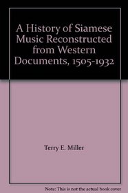 A History of Siamese Music Reconstructed from Western Documents, 1505-1932