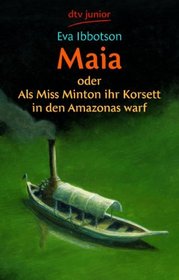 Maia oder Als Miss Minton ihr Korsett in den Amazonas warf