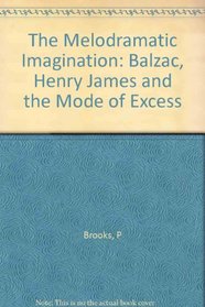 The Melodramatic Imagination: Balzac, Henry James and the Mode of Excess