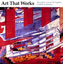 Art That Works: The Decorative Arts of the Eighties, Crafted in America