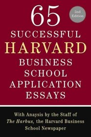65 Successful Harvard Business School Application Essays, Second Edition: With Analysis by the Staff of The Harbus, the Harvard Business School Newspaper