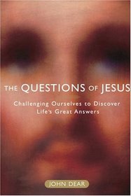 The Questions of Jesus : Challenging Ourselves to Discover Life's Great Answers (Challenging Ourselves to Discover Life's Great Answers)