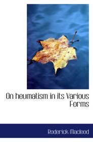 On heumatism in its Various Forms