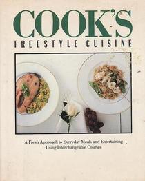 Cook's Freestyle Cuisine: a Fresh Approach to Everyday Meals and Entertaining Using Interchangeable Courses