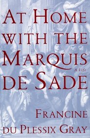 AT HOME WITH THE MARQUIS DE SADE : A LIFE