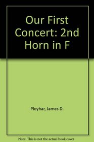 Our First Concert: 2nd Horn in F (First Division Band Course)