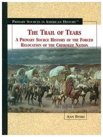 The Trail of Tears: A Primary Source History of the Forced Relocation of the Cherokee Nation (Primary Sources in American History)