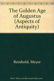 The Golden Age of Augustus (Aspects of Antiquity)