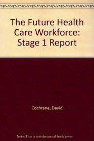 The Future Health Care Workforce: Stage 1 Report
