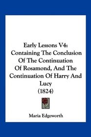 Early Lessons V4: Containing The Conclusion Of The Continuation Of Rosamond, And The Continuation Of Harry And Lucy (1824)