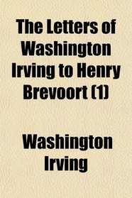 The Letters of Washington Irving to Henry Brevoort (1)