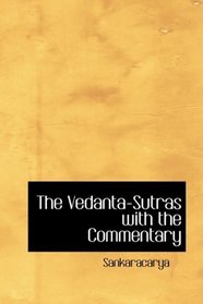 The Vedanta-Sutras with the Commentary Sacred Books of the East Volume 1