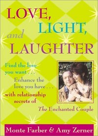 Love, Light, and Laughter: Find the love you want, enhance the love you have with relationship secrets of the Enchanted Couple