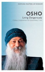 Osho: Living Dangerously- Ordinary Enlightenment for Extraordinary Times (Masters of Wisdom)