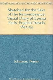 Sketched for the Sake of the Remembrance: Visual Diary of Louisa Paris' English Travels 1852-54