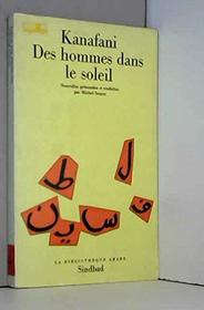 Des Hommes dans le soleil ; (suivi de) L'Horloge et le desert ; (et) Oum-Saad la matrice: Nouvelles (La Bibliotheque arabe) (French Edition)