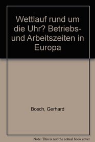 Wettlauf rund um die Uhr?: Betriebs- und Arbeitszeiten in Europa (Reihe Arbeits- und Sozialforschung) (German Edition)