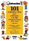 101 magnificas ideas para entretener a tu hijo mientras haces otra cosa / 101 Great Ideas to Entertain Your Child While Doing Something Else: Actividades ... Para Los Mas Pequenos (Spanish Edition)