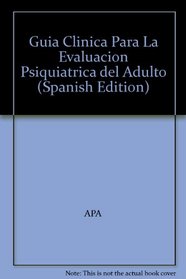 Guia Clinica Para La Evaluacion Psiquiatrica del Adulto (Spanish Edition)