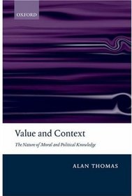 Value and Context: the Nature of Moral and Political Knowledge