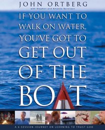 If You Want to Walk on Water, You've Got to Get Out of the Boat Curriculum Kit: A 6-Session Journey on Learning to Trust God