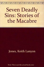 Seven Deadly Sins: Stories of the Macabre