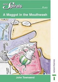 A Maggot in the Mouthwash (New Spirals - Plays)