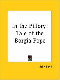 In the Pillory: Tale of the Borgia Pope