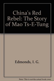 China's Red Rebel: The Story of Mao Ts-E-Tung