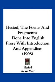 Hesiod, The Poems And Fragments: Done Into English Prose With Introduction And Appendices (1908)
