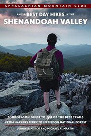 AMC's Best Day Hikes in the Shenandoah Valley: Four-Season Guide to 50 of the Best Trails From Harper's Ferry to Jefferson National Forest