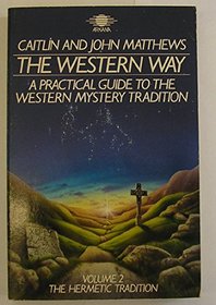 The Western Way: A Practical Guide to the Western Mystery Tradition: The Hermetic Tradition (v2)