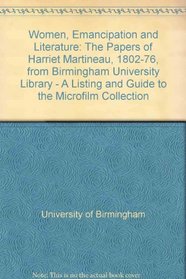 Women, Emancipation and Literature: The Papers of Harriet Martineau, 1802-76, from Birmingham University Library - A Listing and Guide to the Microfilm Collection