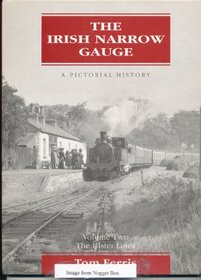 The Irish Narrow Gauge: The Ulster Lines v. 2: A Pictorial History