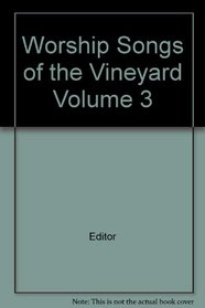Worship Songs of the Vineyard Volume 3