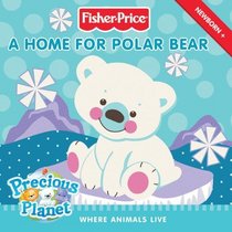 Fisher-Price: A Home for Polar Bear: Where Animals Live