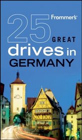 Frommer's 25 Great Drives in Germany (Best Loved Driving Tours)