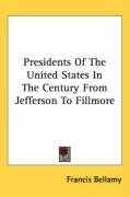 Presidents Of The United States In The Century From Jefferson To Fillmore
