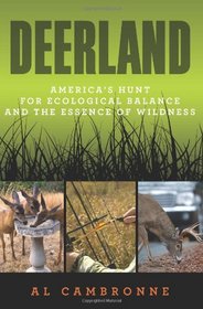 Deerland: America's Hunt for Ecological Balance and the Essence of Wildness