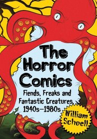 The Horror Comics: Fiends, Freaks and Fantastic Creatures, 1940s-1980s