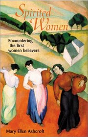 Spirited Women: Encountering the First Women Believers