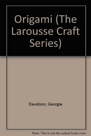 Origami (The Larousse Craft Series)