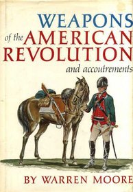 Weapons of the American Revolution: And Accoutrements