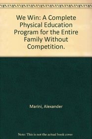 We Win: A Complete Physical Education Program for the Entire Family Without Competition.