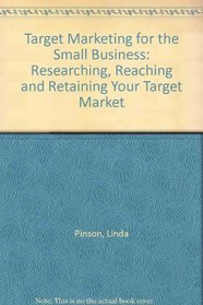 Target Marketing: Researching, Reaching and Retaining Your Target Market