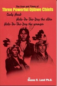 The Lives and Times of Three Powerful Ojibwe Chiefs