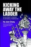 Kicking Away the Ladder: Development Strategy in Historical Perspective (Anthem World Economics Series)